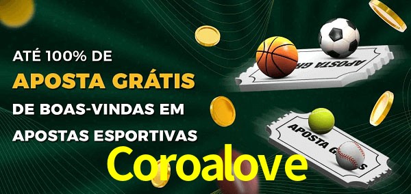 Coroalove Ate 100% de Aposta Gratis